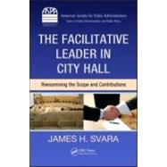 The Facilitative Leader in City Hall: Reexamining the Scope and Contributions