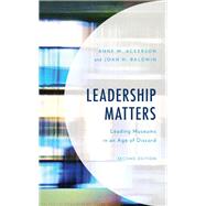 Leadership Matters Leading Museums in an Age of Discord