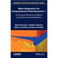 Mesh Adaptation for Computational Fluid Dynamics, Volume 1 Continuous Riemannian Metrics and Feature-based Adaptation