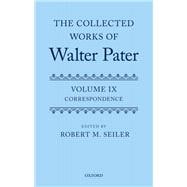 The Collected Works of Walter Pater, vol. IX: Correspondence