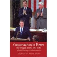 Conservatives in Power: The Reagan Years, 1981-1989 A Brief History with Documents