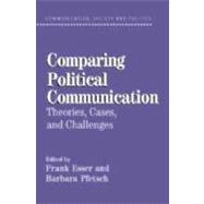 Comparing Political Communication: Theories, Cases, and Challenges