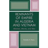 Remnants of Empire in Algeria and Vietnam Women, Words, and War