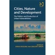 Cities, Nature and Development: The Politics and Production of Urban Vulnerabilities