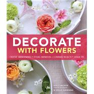 Decorate With Flowers Creative Arrangements * Styling Inspiration * Container Projects * Design Tips