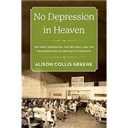 No Depression in Heaven The Great Depression, the New Deal, and the Transformation of Religion in the Delta