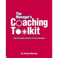 The Manager's Coaching Toolkit Fast and Simple Solutions for Busy Managers