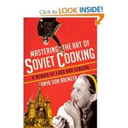 Mastering the Art of Soviet Cooking