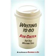 Writing to Go Top Ten Writing Tips from the Author of Grammar to Go