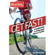 Get Fast! A Complete Guide to Gaining Speed Wherever You Ride