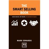 The Smart Selling Book Using Brains, Not Brawn, to Succeed in Sales
