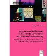 International Differences in Corporate Governance and Financial Transparency: A Comparative Study of Influential Factors in Australia, India, Indonesia, and Japan