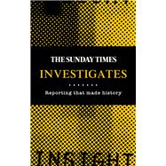 The Sunday Times Investigates Reporting That Made History