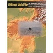 Different Kind of War: the United States Army in Operation ENDURING FREEDOM, October 2001 - September 2005 : The United States Army in Operation ENDURING FREEDOM, October 2001 - September 2005