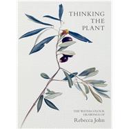 Thinking the Plant The Watercolour Drawings of Rebecca John