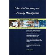 Enterprise Taxonomy and Ontology Management A Complete Guide - 2019 Edition