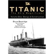 Titanic the Ship Magnificent Vol 1 Design & Construction