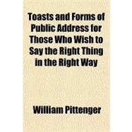 Toasts and Forms of Public Address for Those Who Wish to Say the Right Thing in the Right Way