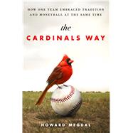 The Cardinals Way How One Team Embraced Tradition and Moneyball at the Same Time