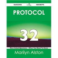 Protocol 32 Success Secrets: 32 Most Asked Questions on Protocol