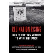 Red Nation Rising From Bordertown Violence to Native Liberation