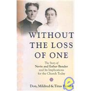 Without the Loss of One : The Story of Nevin and Esther Bender and Its Implications for the Church Today
