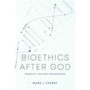 Bioethics after God