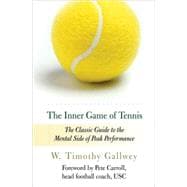 The Inner Game of Tennis The Classic Guide to the Mental Side of Peak Performance