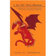 I Am My Own Dragon : A metaphysical novel offering transformation and hope while engrossing, entertaining, and Enlightening