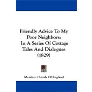 Friendly Advice to My Poor Neighbors : In A Series of Cottage Tales and Dialogues (1829)