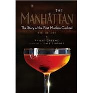 The Manhattan The Story of the First Modern Cocktail with Recipes