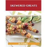 Skewered Greats: Delicious Skewered Recipes, the Top 93 Skewered Recipes