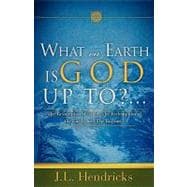 What on Earth Is God up To? : The Restoration of Israel, the Redemption of the Earth, and the Rapture!