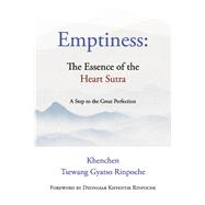Emptiness:  The Essence of the Heart Sutra A Step to the Great Perfection