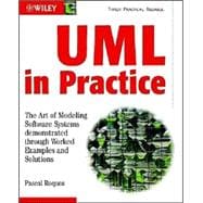UML in Practice The Art of Modeling Software Systems Demonstrated through Worked Examples and Solutions