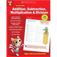 Scholastic Success with Addition, Subtraction, Multiplication & Division Grade 4 Workbook