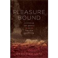 Pleasure Bound Victorian Sex Rebels and the New Eroticism
