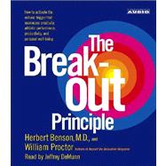 The Breakout Principle; How to Activate the Natural Trigger that Maximizes Creativity, Athletic Performance, Productivity and Personal Well-Being