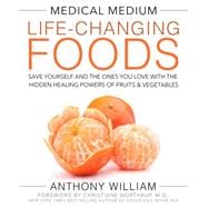 Medical Medium Life-Changing Foods Save Yourself and the Ones You Love with the Hidden Healing Powers of Fruits & Vegetables