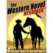 The Western Novel MEGAPACK®: 4 Classic Tales of the Old West