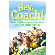 Hey, Coach! : Positive Differences You Can Make for Young People in Sports