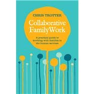 Collaborative Family Work A Practical Guide to Working With Families in the Human Services