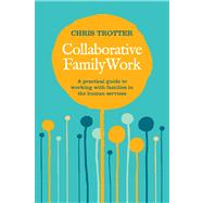 Collaborative Family Work A Practical Guide to Working With Families in the Human Services