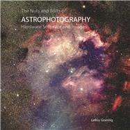 The Nuts and Bolts of Astrophotography Hardware Software and Images