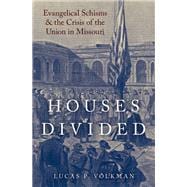 Houses Divided Evangelical Schisms and the Crisis of the Union in Missouri