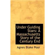 Under Guiding Stars : A Massachusetts Story of the Century End