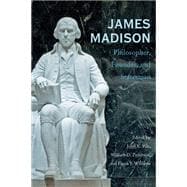 James Madison : Philosopher, Founder, and Statesman
