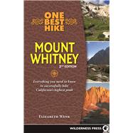 One Best Hike: Mount Whitney Everything you need to know to successfully hike California's highest peak