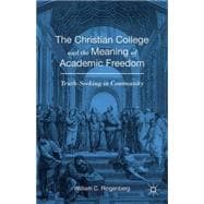 The Christian College and the Meaning of Academic Freedom Truth-Seeking in Community