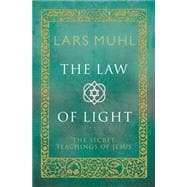 The Law of Light The Secret Teachings of Jesus